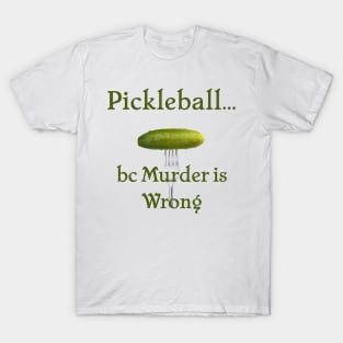 Pickleball Because Murder is Wrong T-Shirt